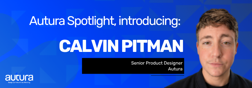 Autura spotlight on Senior Product Designer Calvin Pitman
